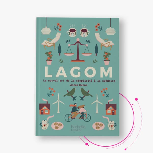 Lagom - Le nouvel art de la simplicité à la suédoise.